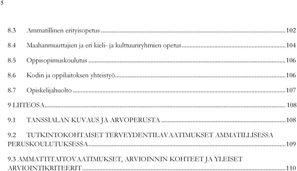 .. 108 9.1 TANSSIALAN KUVAUS JA ARVOPERUSTA... 108 9.2 TUTKINTOKOHTAISET TERVEYDENTILAVAATIMUKSET AMMATILLISESSA PERUSKOULUTUKSESSA.