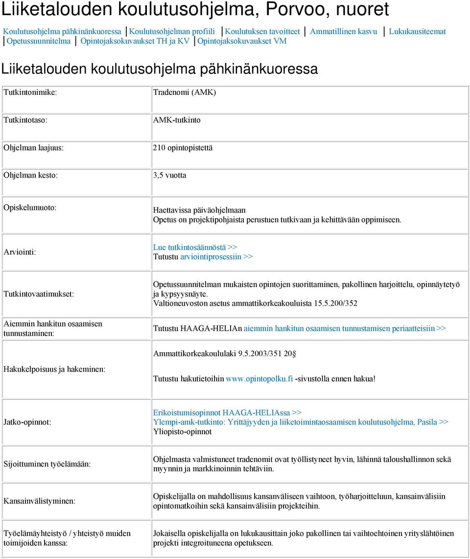 Ohjelman kesto: 3,5 vuotta Opiskelumuoto: Haettavissa päiväohjelmaan Opetus on projektipohjaista perustuen tutkivaan ja kehittävään oppimiseen.