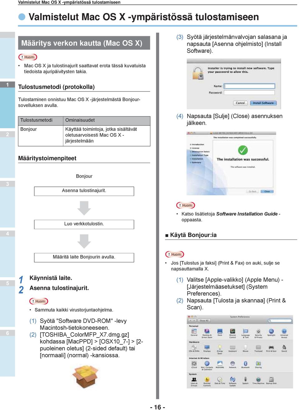 Tulostusmetodi (protokolla) Tulostaminen onnistuu Mac OS X -järjestelmästä Bonjoursovelluksen avulla.