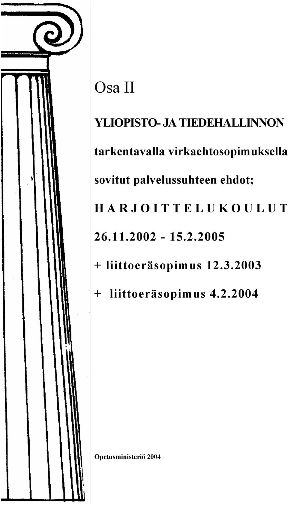 J O I T T E L U K O U L U T 26.11.2002-15.2.2005 + liittoeräsopimus 12.