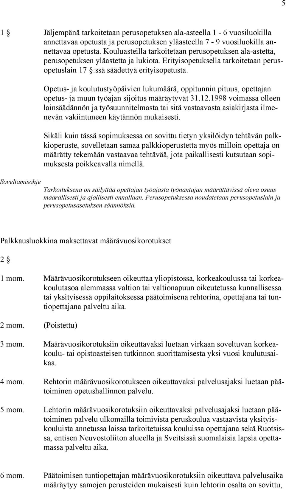 Soveltamisohje Opetus- ja koulutustyöpäivien lukumäärä, oppitunnin pituus, opettajan opetus- ja muun työajan sijoitus määräytyvät 31.12.