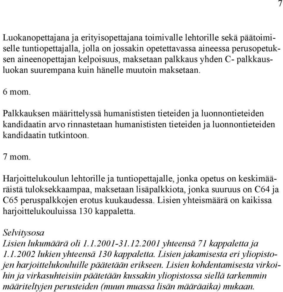 Palkkauksen määrittelyssä humanististen tieteiden ja luonnontieteiden kandidaatin arvo rinnastetaan humanististen tieteiden ja luonnontieteiden kandidaatin tutkintoon. 7 mom.