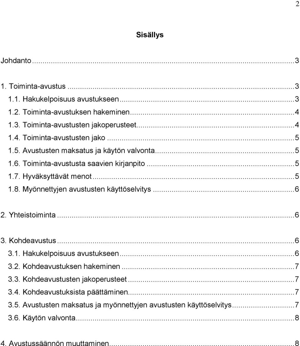 Yhteistoiminta... 6 3. Kohdeavustus... 6 3.1. Hakukelpoisuus avustukseen... 6 3.2. Kohdeavustuksen hakeminen... 7 3.3. Kohdeavustusten jakoperusteet... 7 3.4.