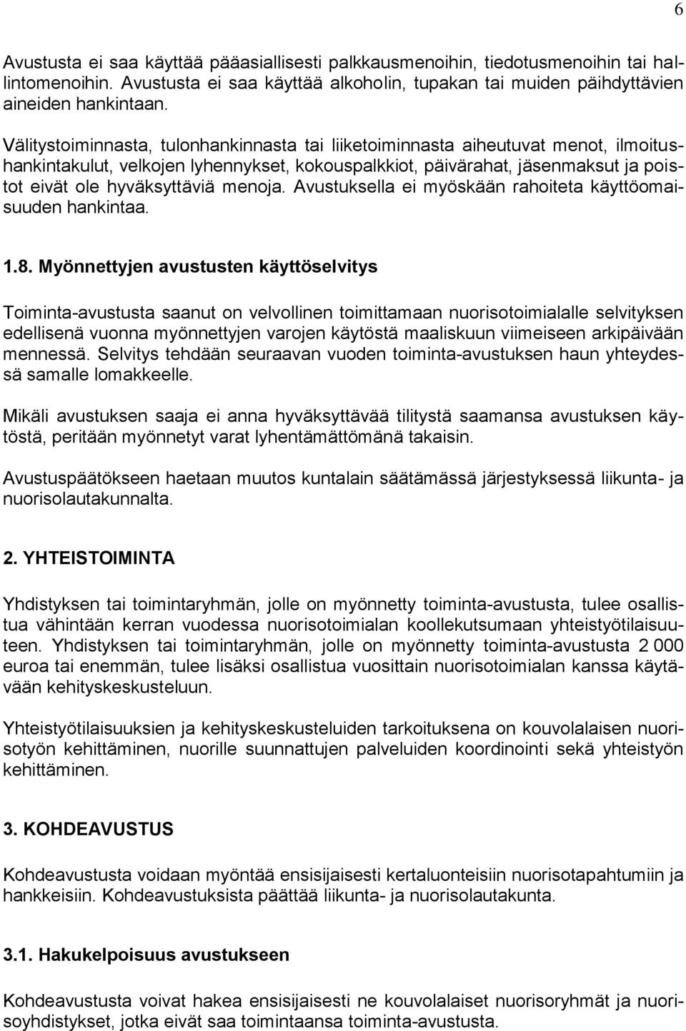 menoja. Avustuksella ei myöskään rahoiteta käyttöomaisuuden hankintaa. 1.8.