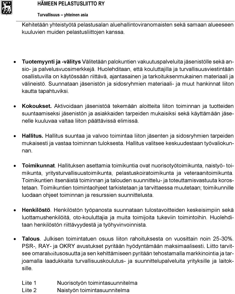 Huolehditaan, että kouluttajilla ja turvallisuusviestintään osallistuvilla on käytössään riittävä, ajantasainen ja tarkoituksenmukainen materiaali ja välineistö.