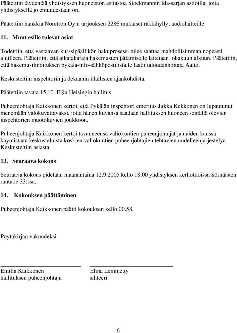 Muut esille tulevat asiat Todettiin, että vastaavan kurssipäällikön hakuprosessi tulee saattaa mahdollisimman nopeasti aluilleen.