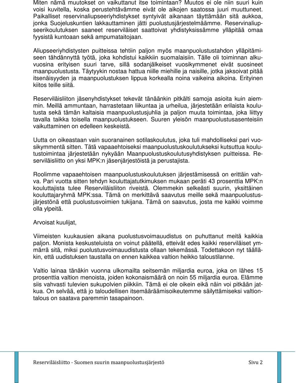 Reservinaliupseerikoulutuksen saaneet reserviläiset saattoivat yhdistyksissämme ylläpitää omaa fyysistä kuntoaan sekä ampumataitojaan.