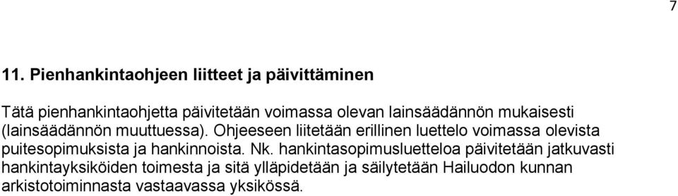 Ohjeeseen liitetään erillinen luettelo voimassa olevista puitesopimuksista ja hankinnoista. Nk.