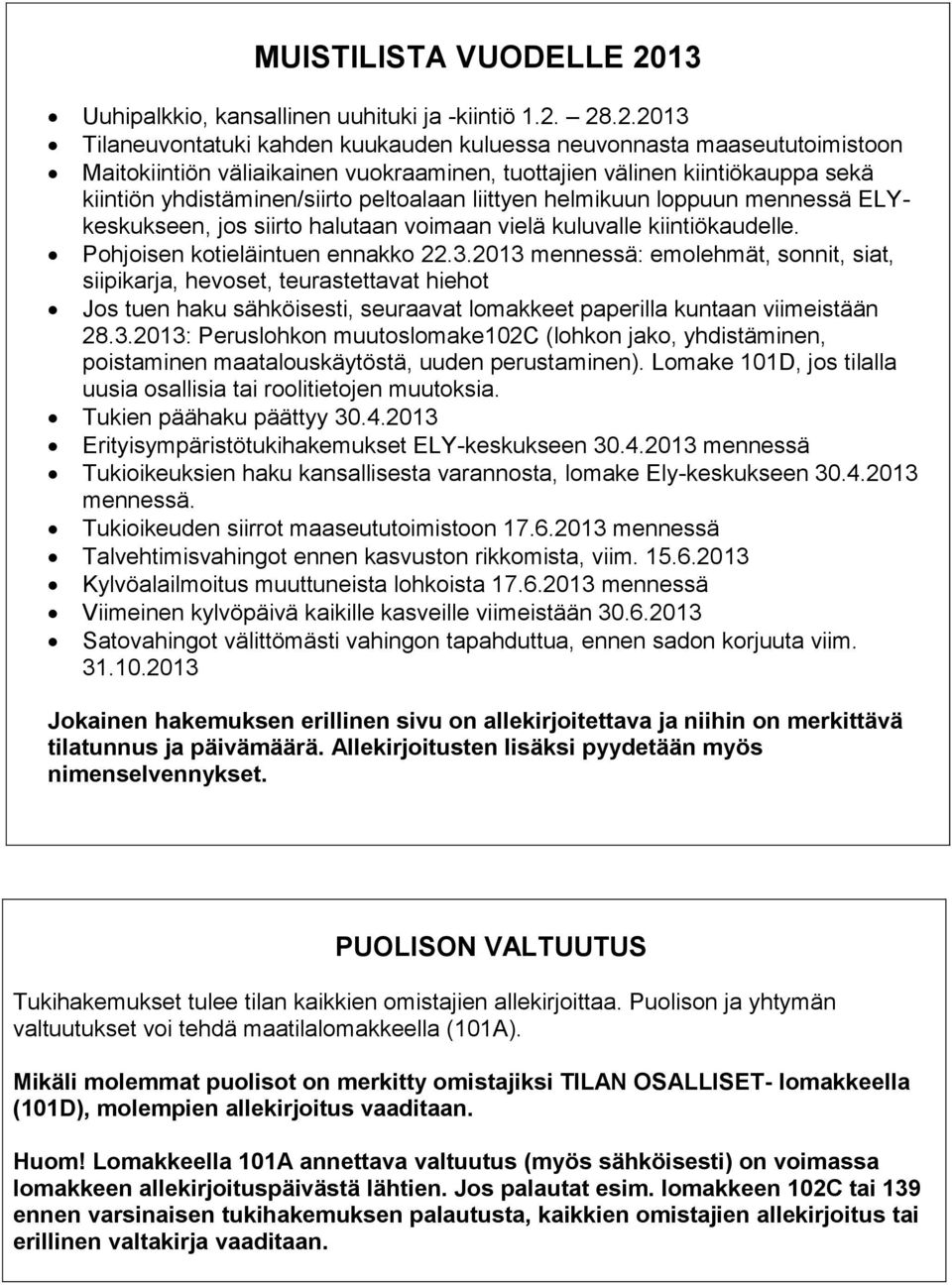 28.2.2013 Tilaneuvontatuki kahden kuukauden kuluessa neuvonnasta maaseututoimistoon Maitokiintiön väliaikainen vuokraaminen, tuottajien välinen kiintiökauppa sekä kiintiön yhdistäminen/siirto