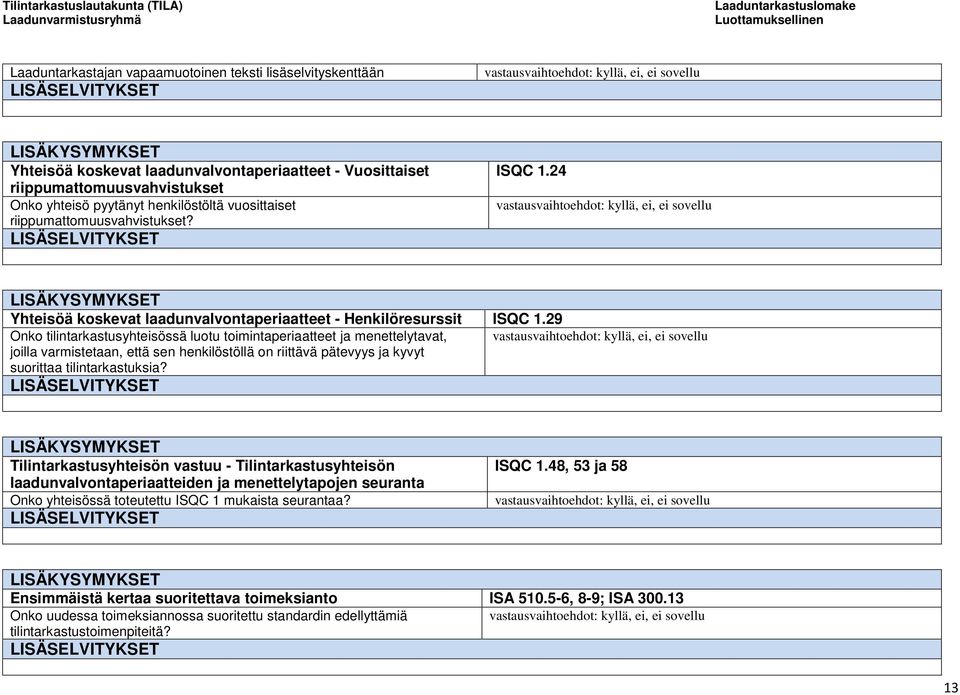 29 Onko tilintarkastusyhteisössä luotu toimintaperiaatteet ja menettelytavat, joilla varmistetaan, että sen henkilöstöllä on riittävä pätevyys ja kyvyt suorittaa tilintarkastuksia?