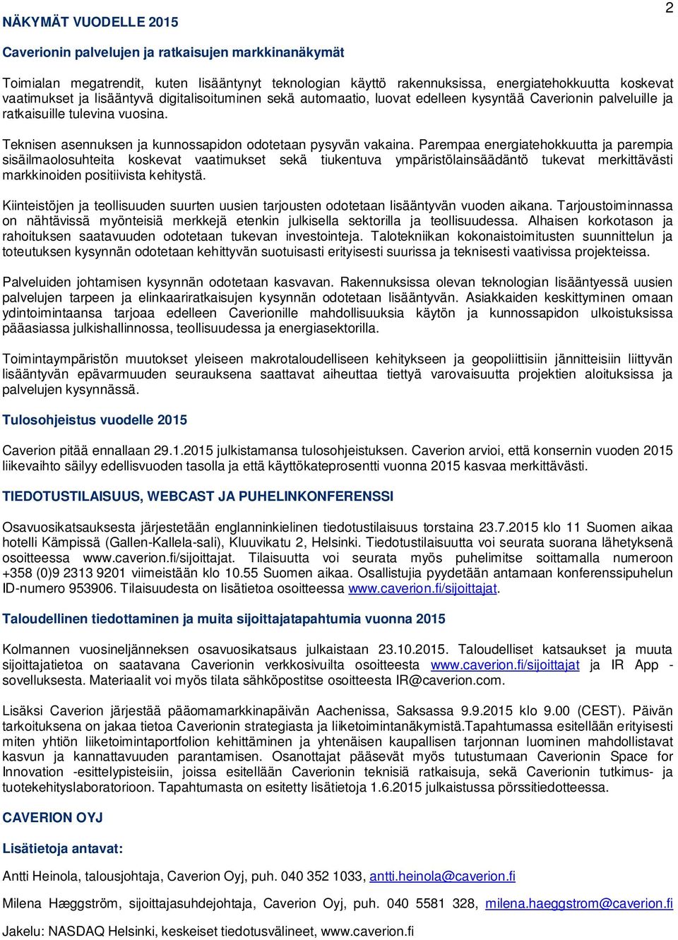 Parempaa energiatehokkuutta ja parempia sisäilmaolosuhteita koskevat vaatimukset sekä tiukentuva ympäristölainsäädäntö tukevat merkittävästi markkinoiden positiivista kehitystä.