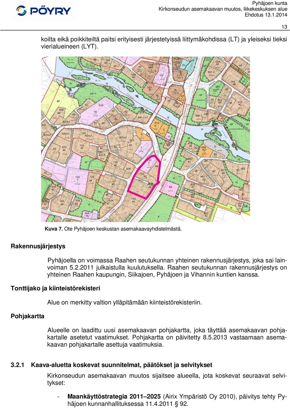 Raahen seutukunnan rakennusjärjestys on yhteinen Raahen kaupungin, Siikajoen, Pyhäjoen ja Vihannin kuntien kanssa.
