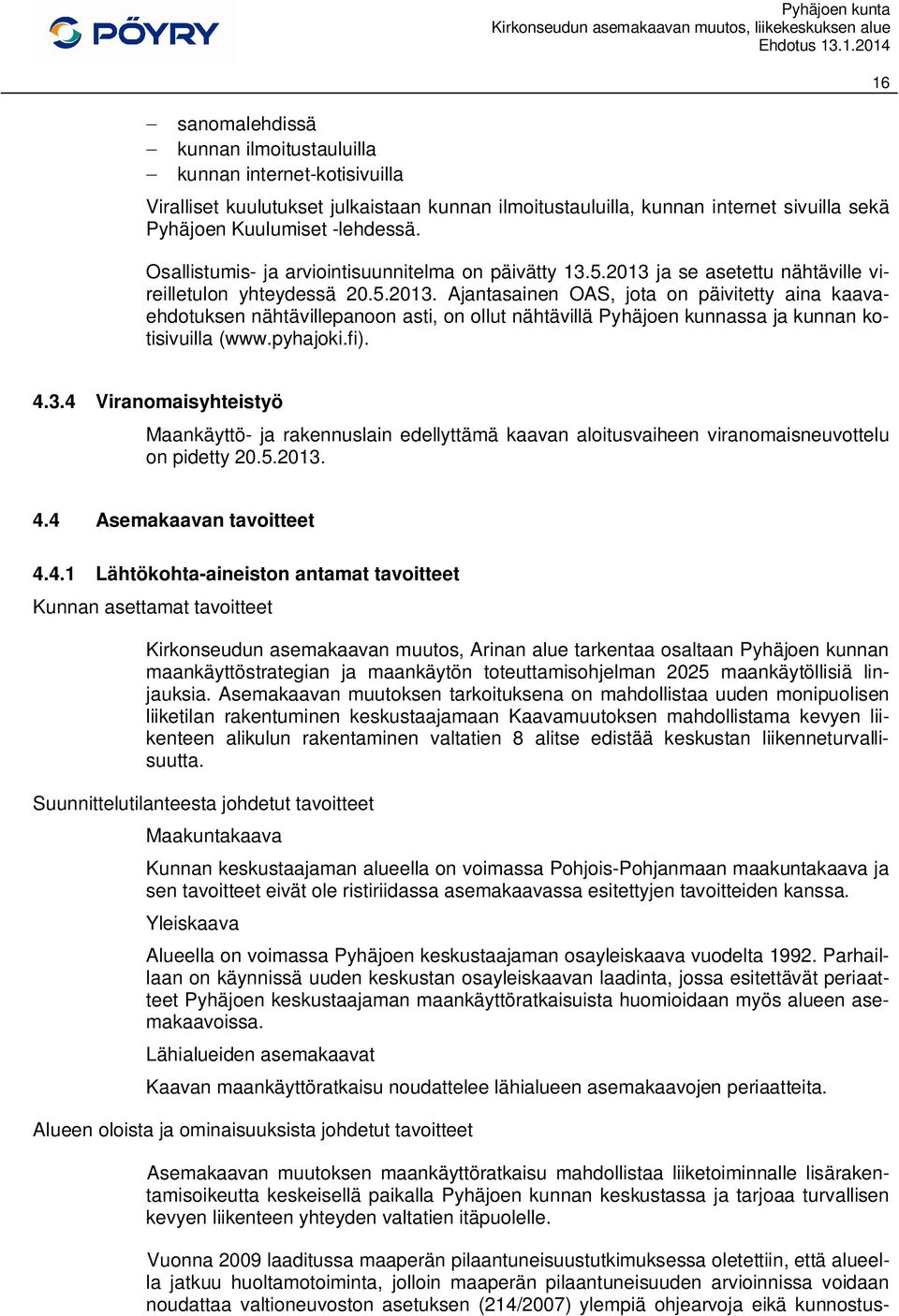 ja se asetettu nähtäville vireilletulon yhteydessä 20.5.2013.