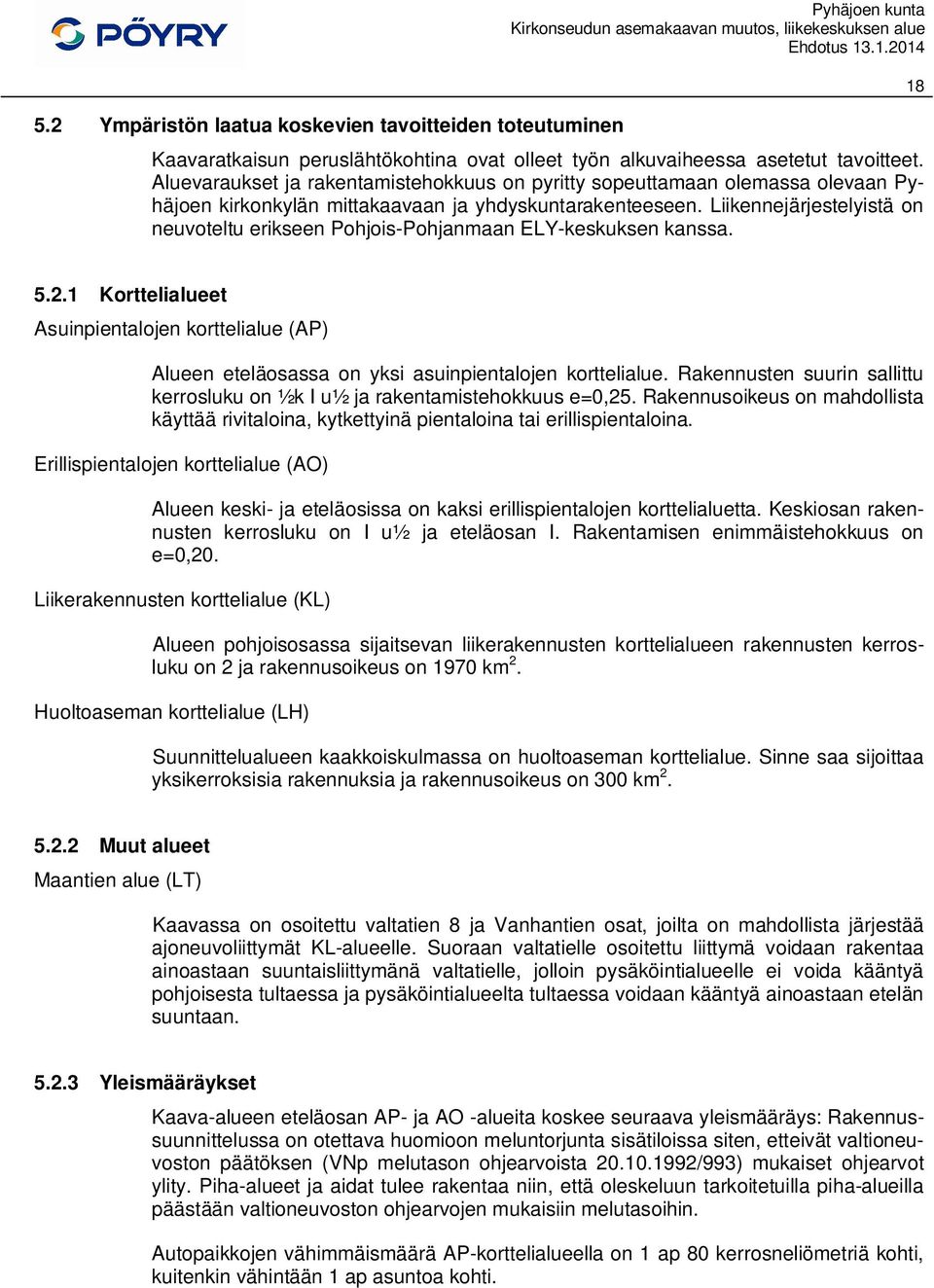 Liikennejärjestelyistä on neuvoteltu erikseen Pohjois-Pohjanmaan ELY-keskuksen kanssa. 18 5.2.