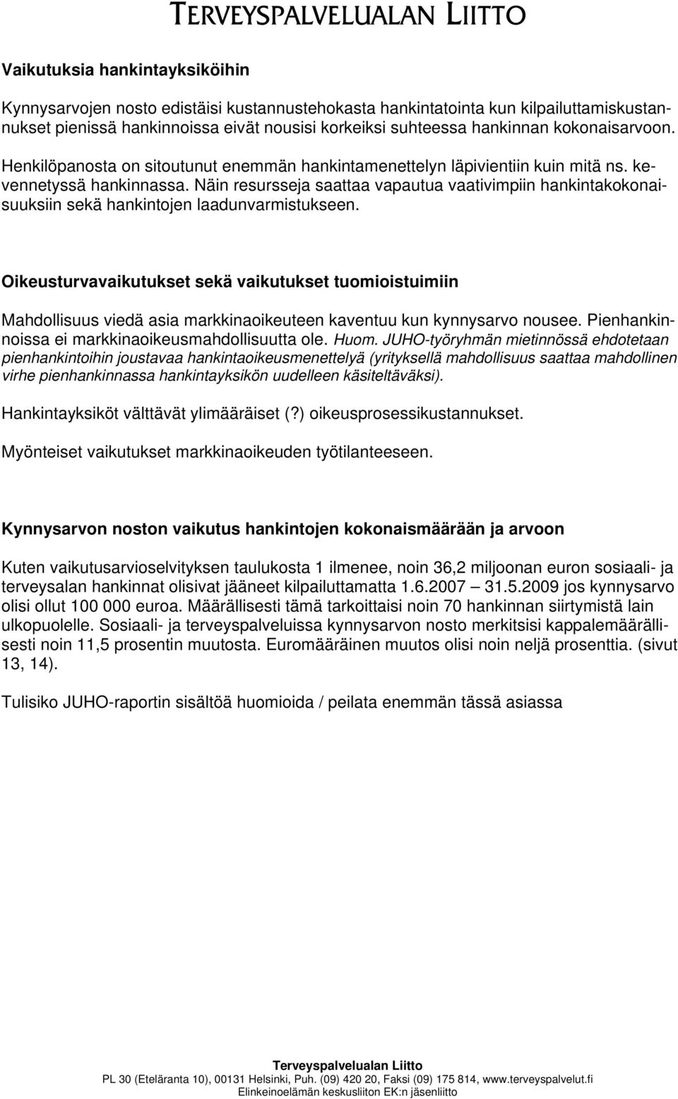 Näin resursseja saattaa vapautua vaativimpiin hankintakokonaisuuksiin sekä hankintojen laadunvarmistukseen.