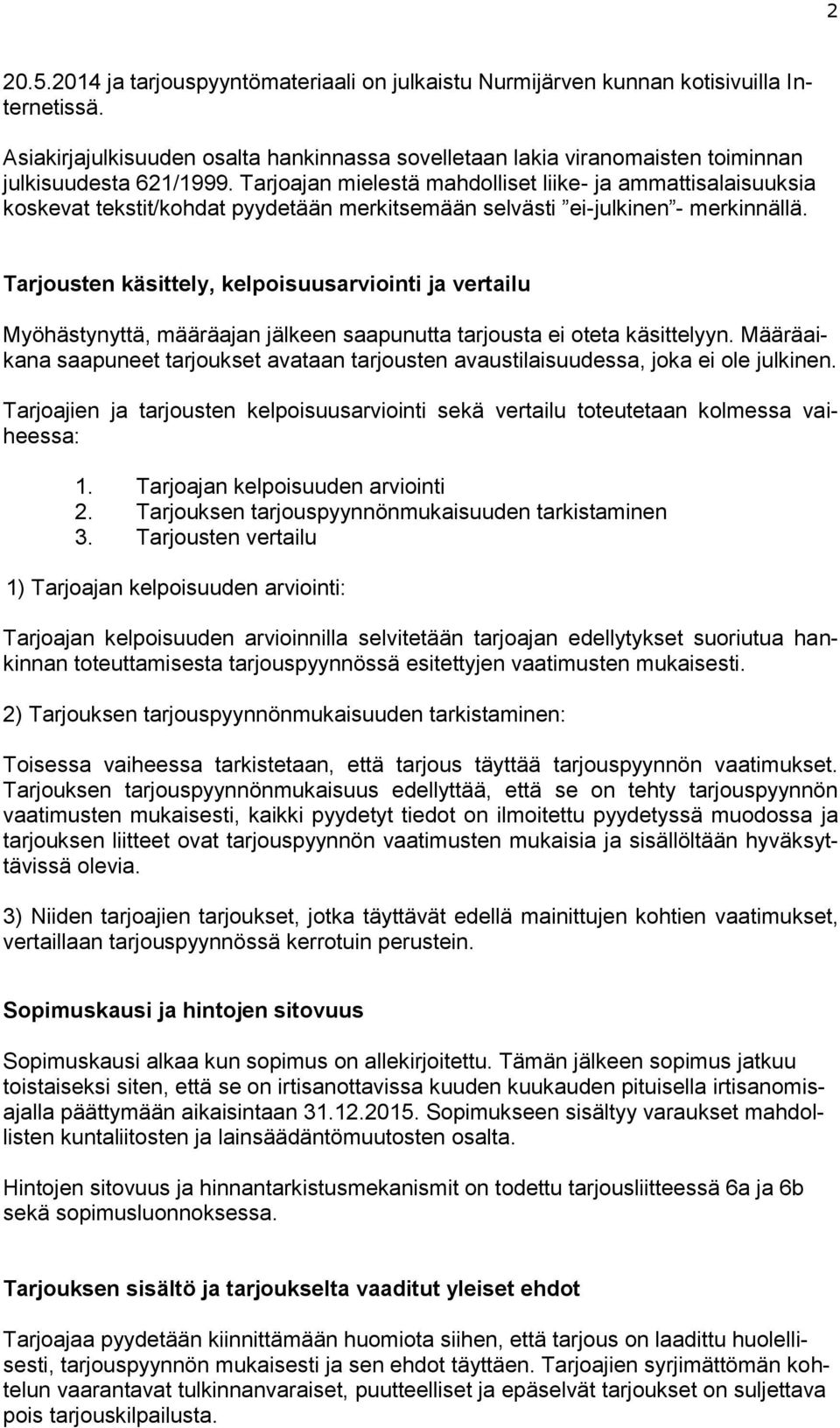 Tarjoajan mielestä mahdolliset liike- ja ammattisalaisuuksia koskevat tekstit/kohdat pyydetään merkitsemään selvästi ei-julkinen - merkinnällä.