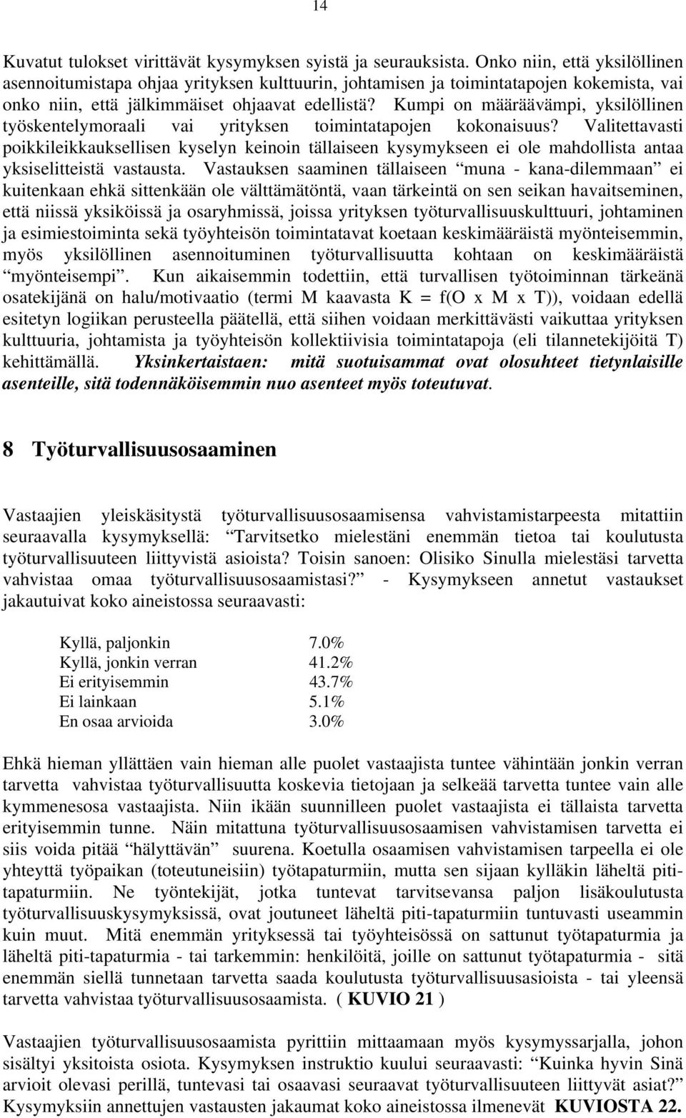 Kumpi on määräävämpi, yksilöllinen työskentelymoraali vai yrityksen toimintatapojen kokonaisuus?