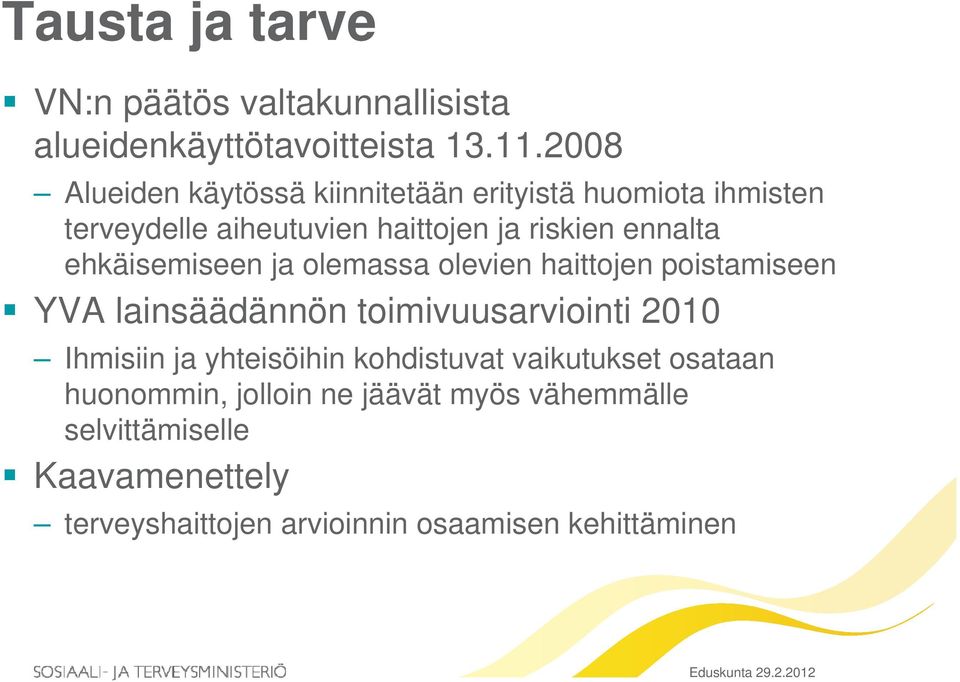 ehkäisemiseen ja olemassa olevien haittojen poistamiseen YVA lainsäädännön toimivuusarviointi 2010 Ihmisiin ja yhteisöihin