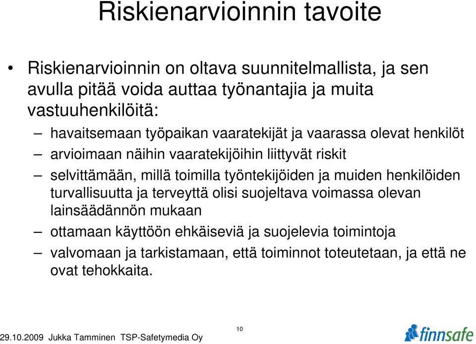 selvittämään, millä toimilla työntekijöiden ja muiden henkilöiden turvallisuutta ja terveyttä olisi suojeltava voimassa olevan