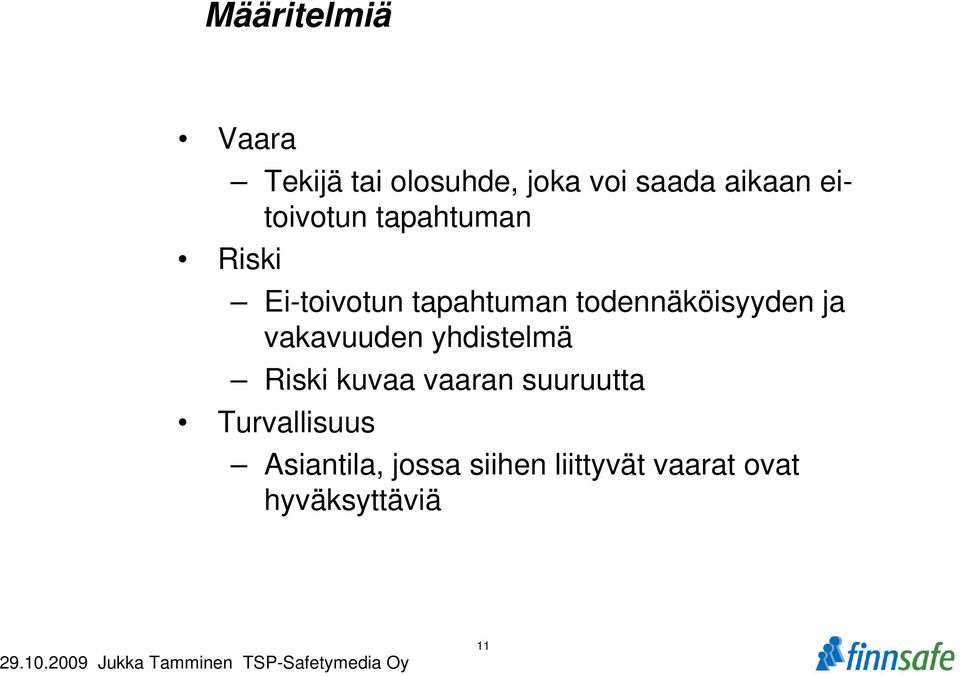 todennäköisyyden ja vakavuuden yhdistelmä Riski kuvaa vaaran