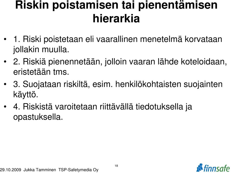 Riskiä pienennetään, jolloin vaaran lähde koteloidaan, eristetään tms. 3.