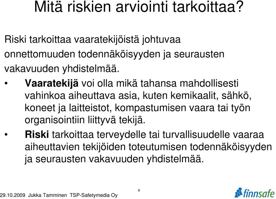 Vaaratekijä voi olla mikä tahansa mahdollisesti vahinkoa aiheuttava asia, kuten kemikaalit, sähkö, koneet ja