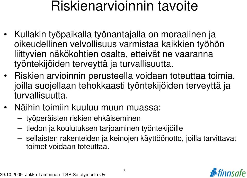 Riskien arvioinnin perusteella voidaan toteuttaa toimia, joilla suojellaan tehokkaasti työntekijöiden terveyttä ja turvallisuutta.