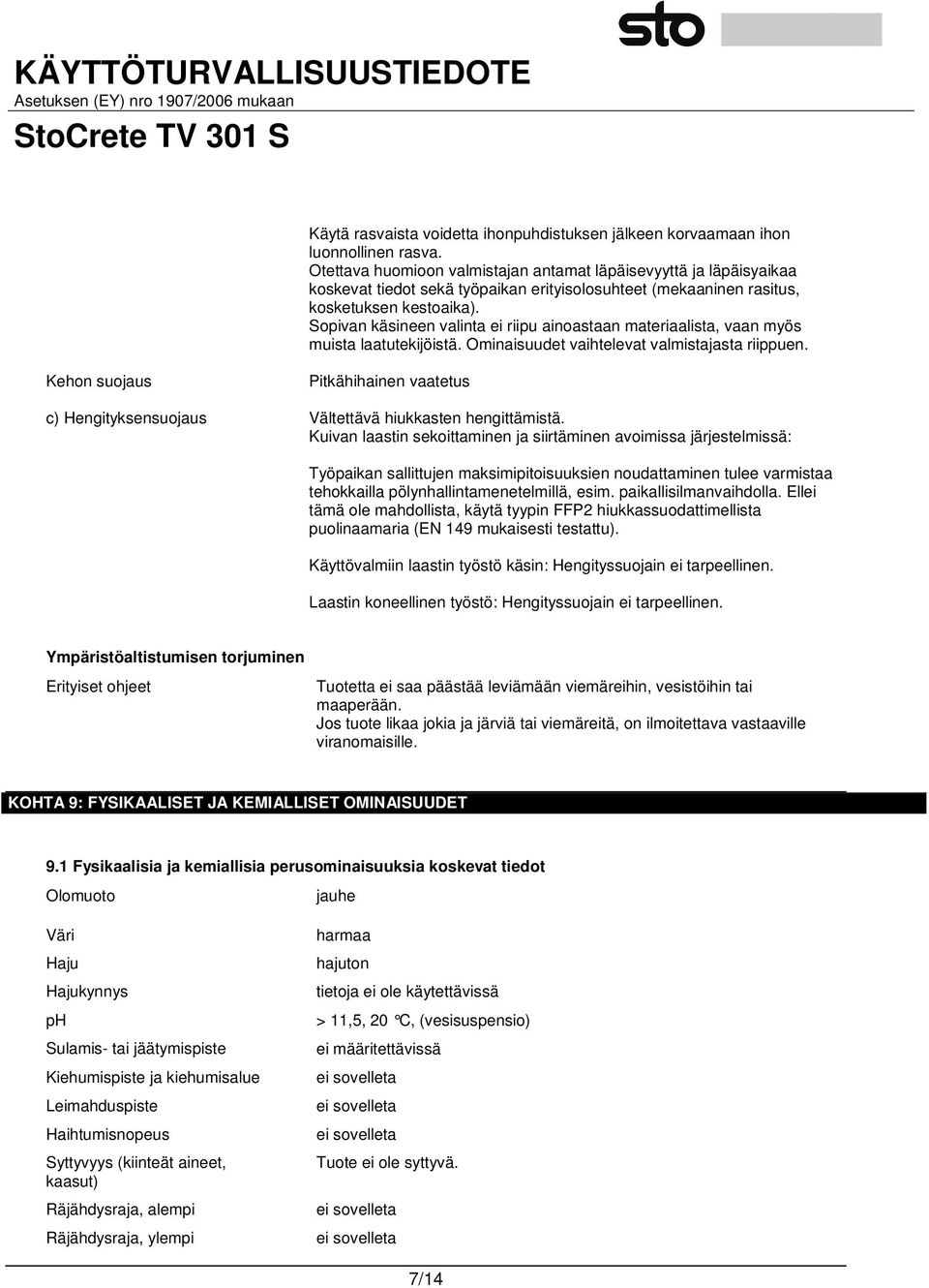 Sopivan käsineen valinta ei riipu ainoastaan materiaalista, vaan myös muista laatutekijöistä. Ominaisuudet vaihtelevat valmistajasta riippuen.