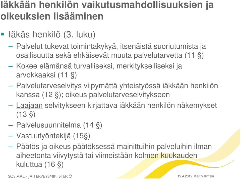 merkitykselliseksi ja arvokkaaksi (11 ) Palvelutarveselvitys viipymättä yhteistyössä iäkkään henkilön kanssa (12 ); oikeus palvelutarveselvitykseen Laajaan