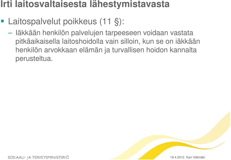 vastata pitkäaikaisella laitoshoidolla vain silloin, kun se on