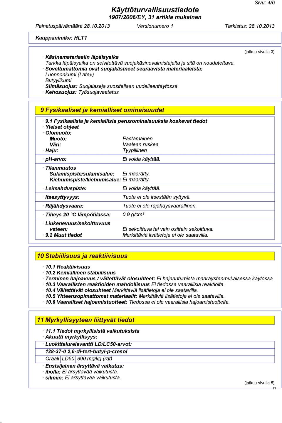 Kehosuojus: Työsuojavaatetus (jatkuu sivulla 3) 9 Fysikaaliset ja kemialliset ominaisuudet 9.