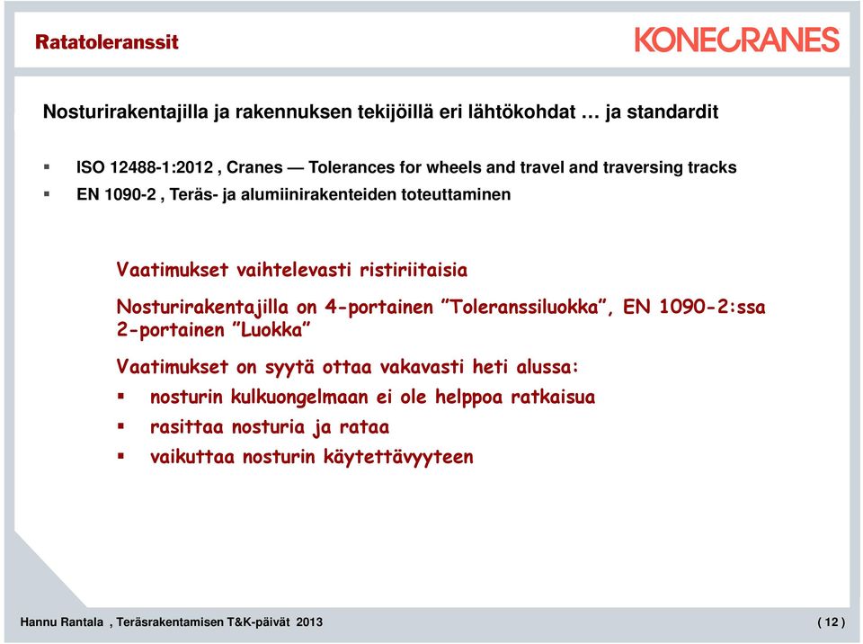 vaihtelevasti ristiriitaisia Nosturirakentajilla on 4-portainen Toleranssiluokka, EN 1090-2:ssa 2-portainen Luokka Vaatimukset on