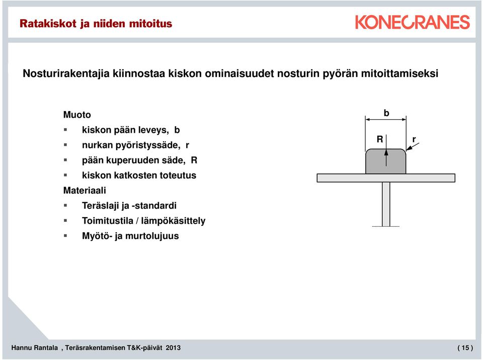 pyöristyssäde, r pään kuperuuden säde, R kiskon katkosten toteutus Materiaali