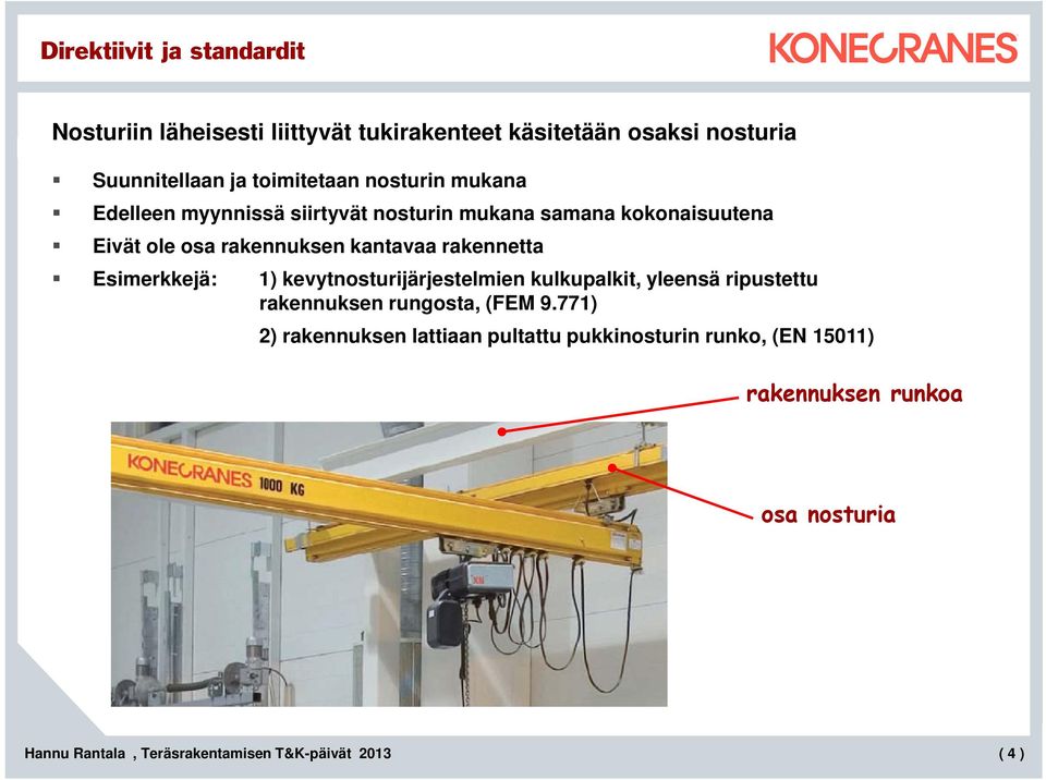 rakennuksen kantavaa rakennetta Esimerkkejä: 1) kevytnosturijärjestelmien kulkupalkit, yleensä ripustettu