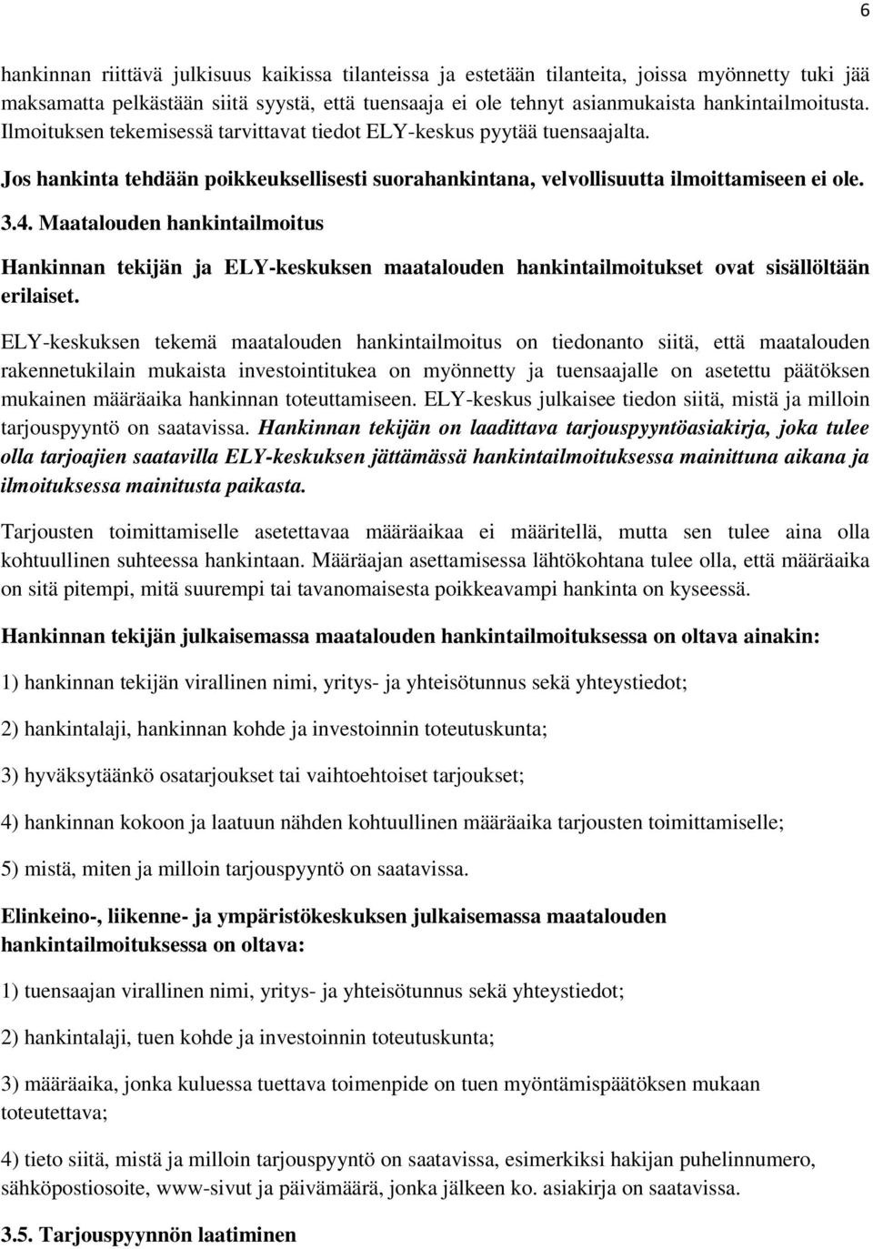 Maatalouden hankintailmoitus Hankinnan tekijän ja ELY-keskuksen maatalouden hankintailmoitukset ovat sisällöltään erilaiset.