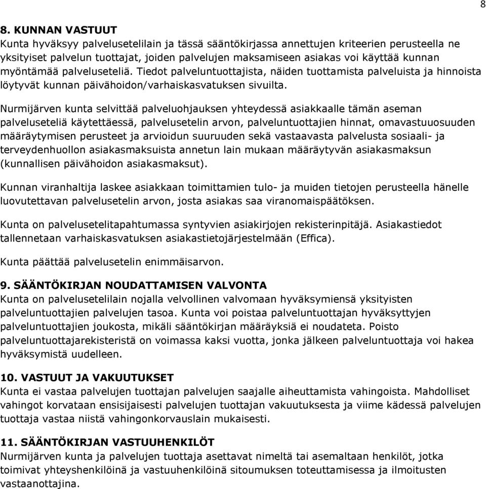 Nurmijärven kunta selvittää palveluohjauksen yhteydessä asiakkaalle tämän aseman palveluseteliä käytettäessä, palvelusetelin arvon, palveluntuottajien hinnat, omavastuuosuuden määräytymisen perusteet