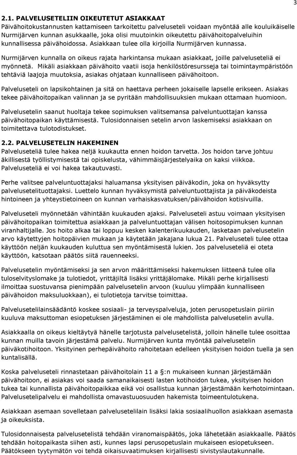 Nurmijärven kunnalla on oikeus rajata harkintansa mukaan asiakkaat, joille palveluseteliä ei myönnetä.