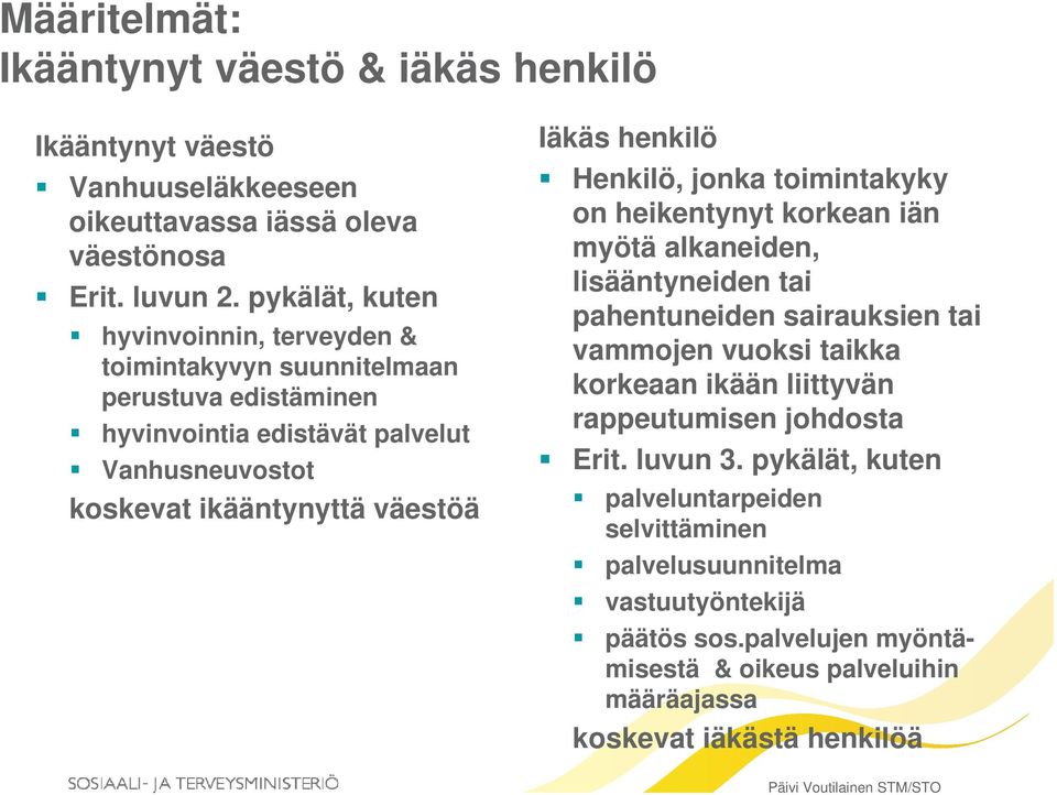 Henkilö, jonka toimintakyky i t k on heikentynyt korkean iän myötä alkaneiden, lisääntyneiden tai pahentuneiden sairauksien tai vammojen vuoksi taikka korkeaan ikään liittyvän