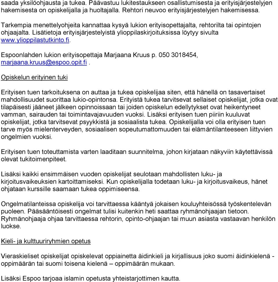 ylioppilastutkinto.fi. Espoonlahden lukion erityisopettaja Marjaana Kruus p. 050 3018454, marjaana.kruus@espoo.opit.fi. Opiskelun erityinen tuki Erityisen tuen tarkoituksena on auttaa ja tukea opiskelijaa siten, että hänellä on tasavertaiset mahdollisuudet suorittaa lukio-opintonsa.