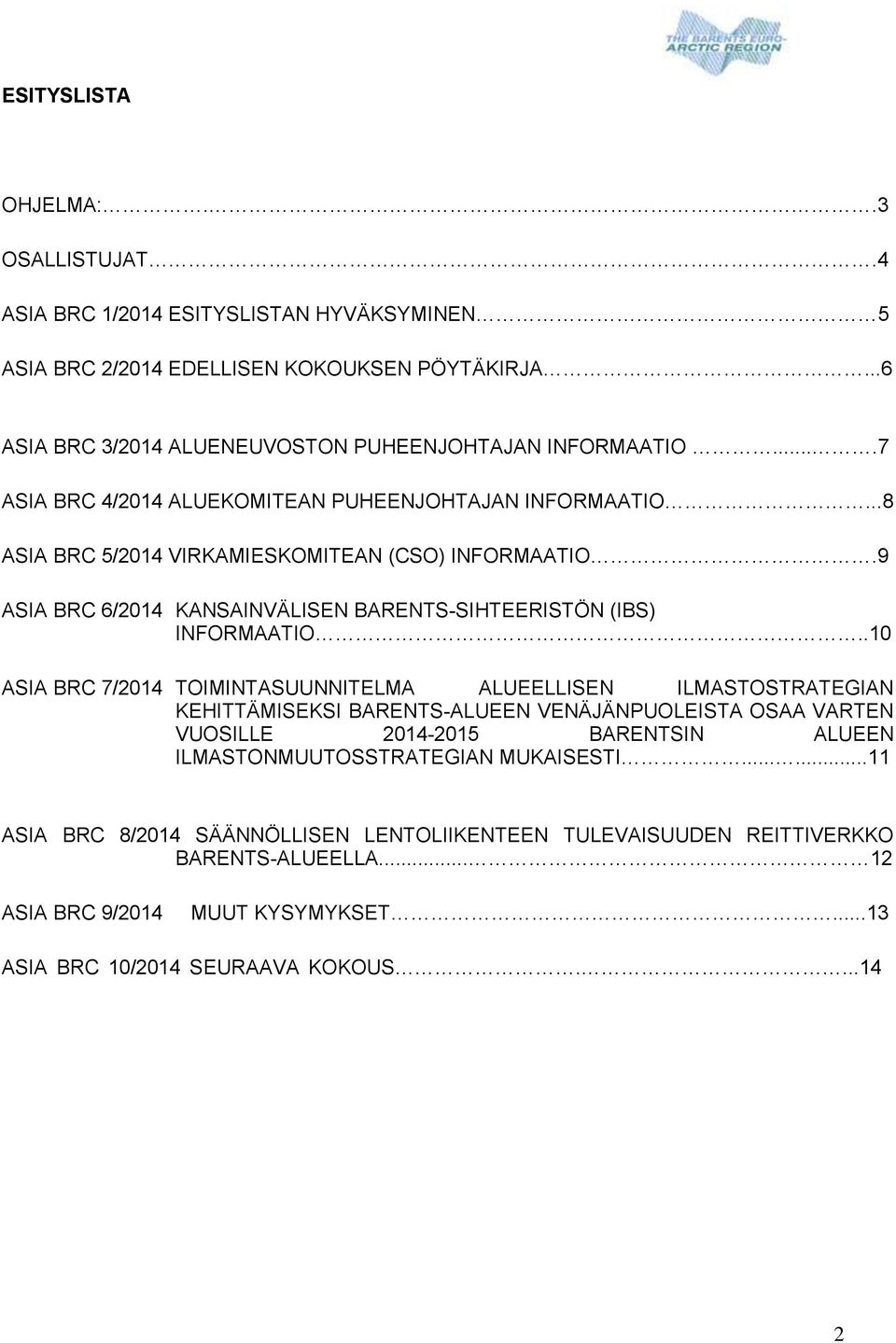 .10 ASIA BRC 7/2014 TOIMINTASUUNNITELMA ALUEELLISEN ILMASTOSTRATEGIAN KEHITTÄMISEKSI BARENTS-ALUEEN VENÄJÄNPUOLEISTA OSAA VARTEN VUOSILLE 2014-2015 BARENTSIN ALUEEN ILMASTONMUUTOSSTRATEGIAN