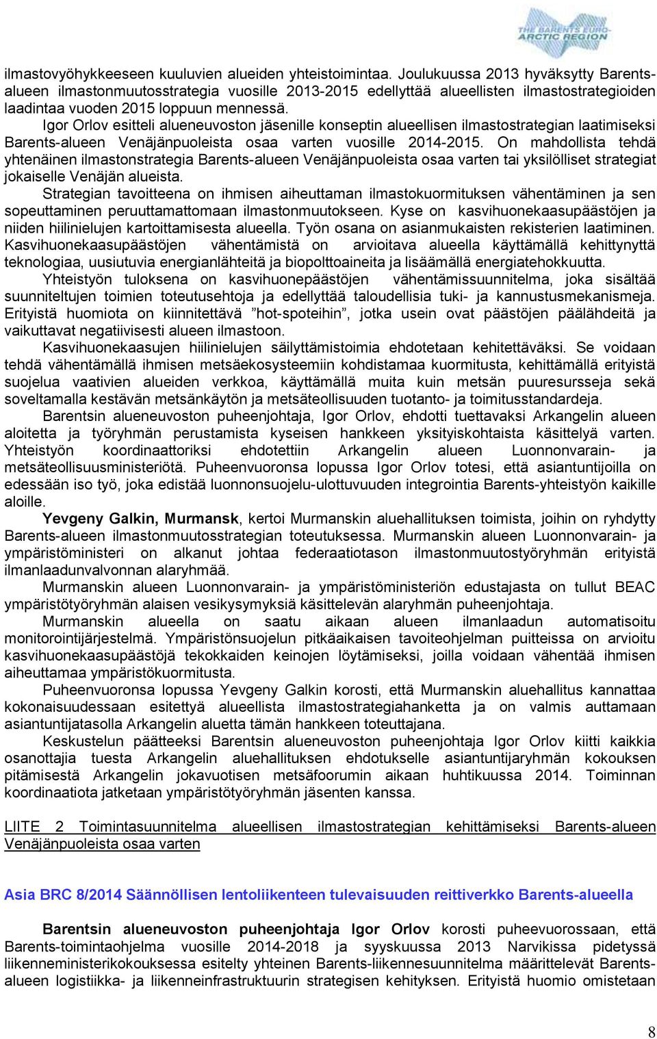 Igor Orlov esitteli alueneuvoston jäsenille konseptin alueellisen ilmastostrategian laatimiseksi Barents-alueen Venäjänpuoleista osaa varten vuosille 2014-2015.
