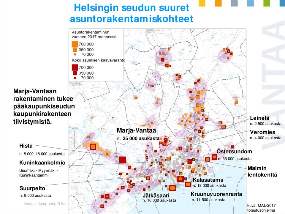 25 000 asukasta Kalasatama n. 18 000 asukasta Kruunuvuorenranta n. 9 000 asukasta Jätkäsaari n. 16 000 asukasta n.