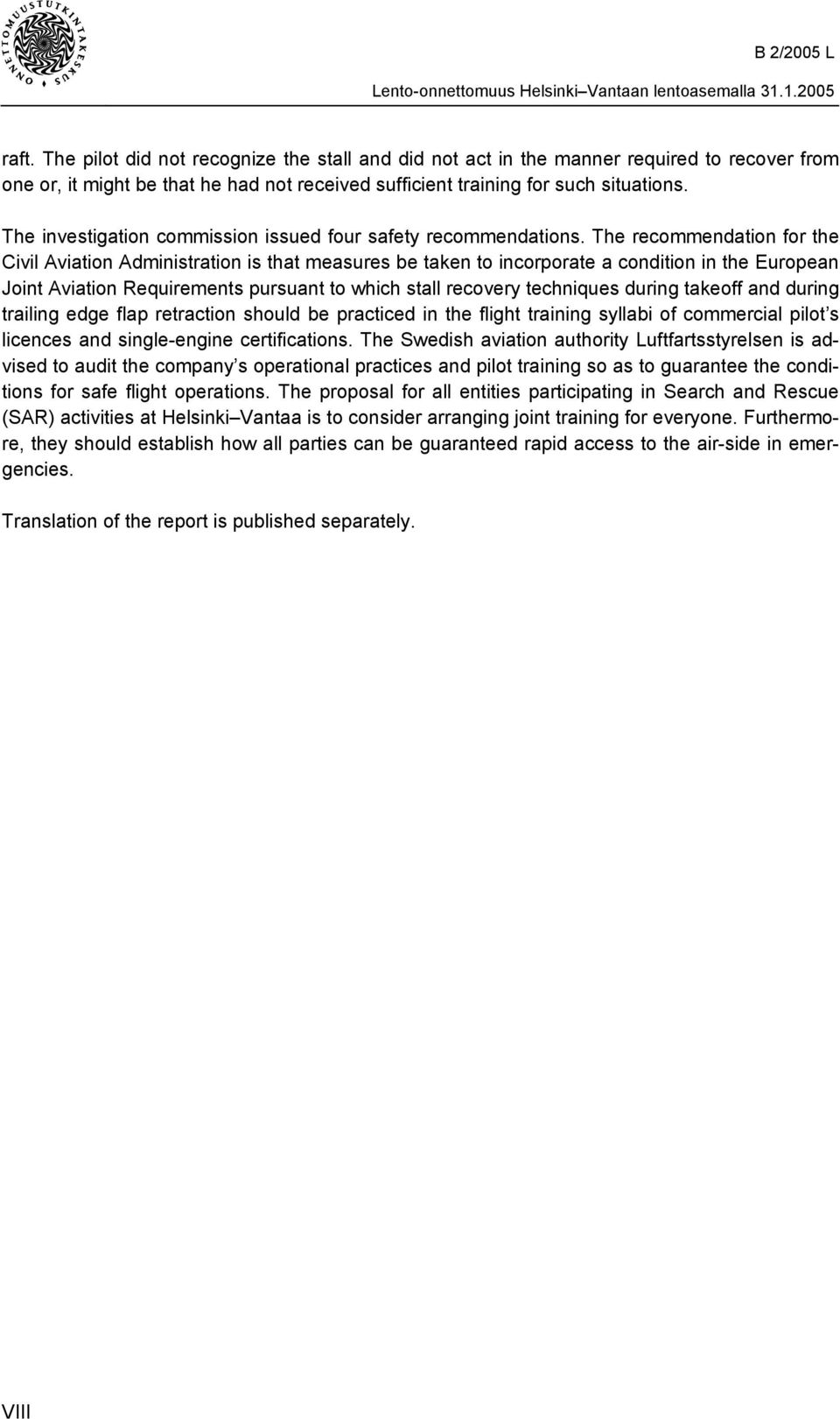 The recommendation for the Civil Aviation Administration is that measures be taken to incorporate a condition in the European Joint Aviation Requirements pursuant to which stall recovery techniques