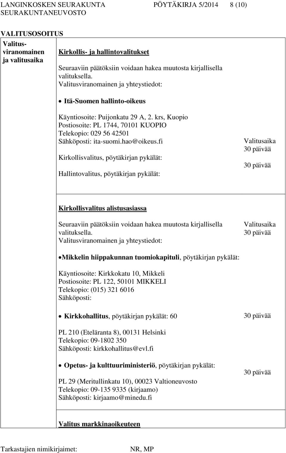 krs, Kuopio Postiosoite: PL 1744, 70101 KUOPIO Telekopio: 029 56 42501 Sähköposti: ita-suomi.hao@oikeus.