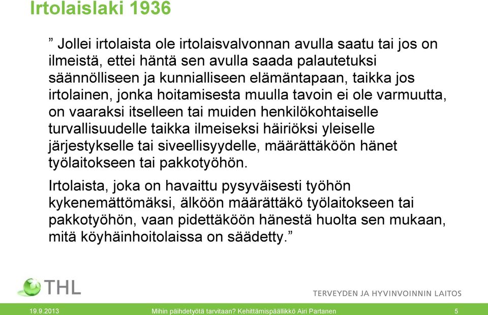 yleiselle järjestykselle tai siveellisyydelle, määrättäköön hänet työlaitokseen tai pakkotyöhön.