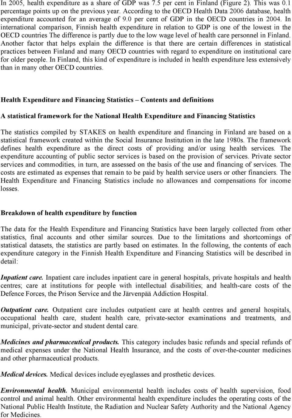 In international comparison, Finnish health expenditure in relation to GDP is one of the lowest in the OECD countries The difference is partly due to the low wage level of health care personnel in