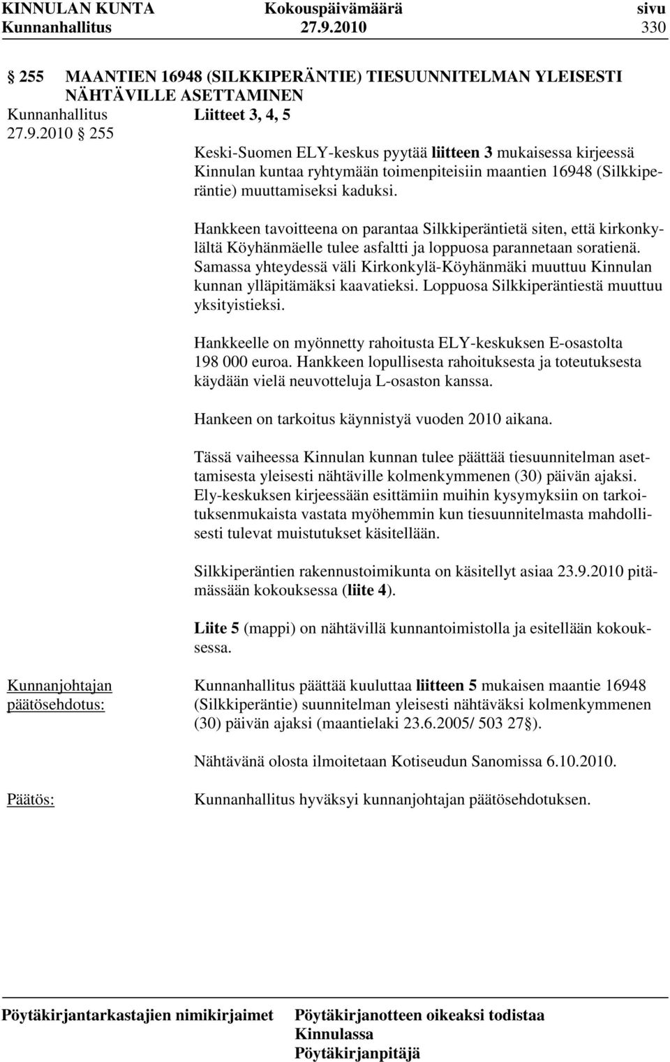 Samassa yhteydessä väli Kirkonkylä-Köyhänmäki muuttuu Kinnulan kunnan ylläpitämäksi kaavatieksi. Loppuosa Silkkiperäntiestä muuttuu yksityistieksi.