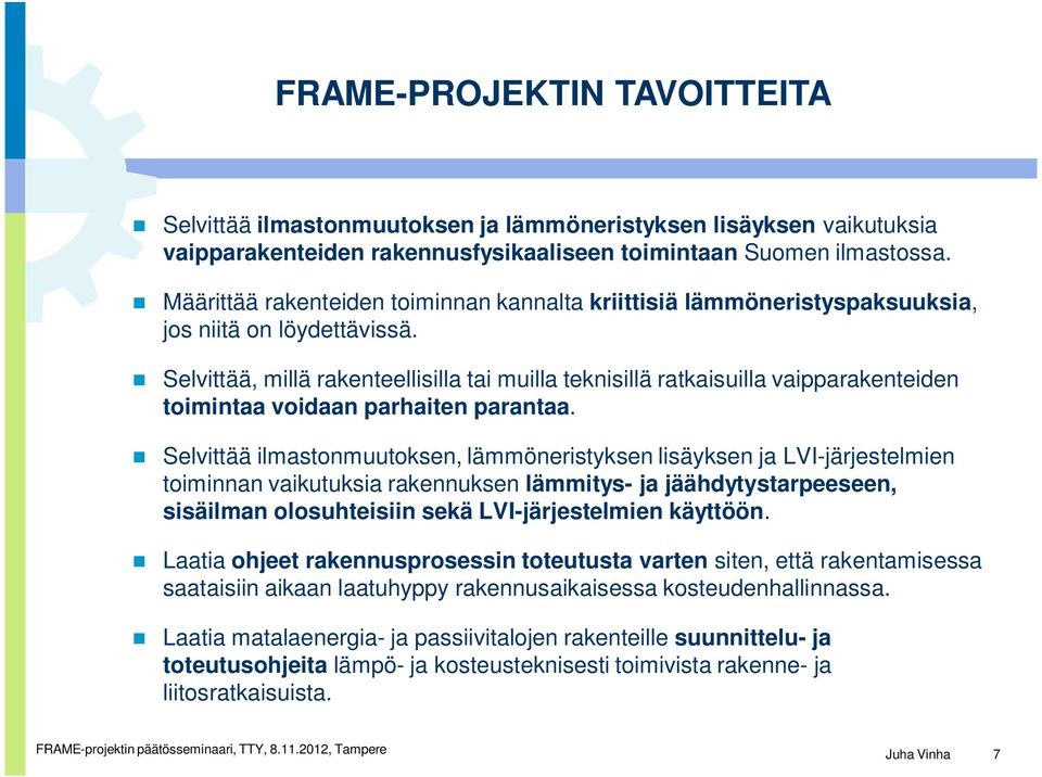 Selvittää, millä rakenteellisilla tai muilla teknisillä ratkaisuilla vaipparakenteiden toimintaa voidaan parhaiten parantaa.