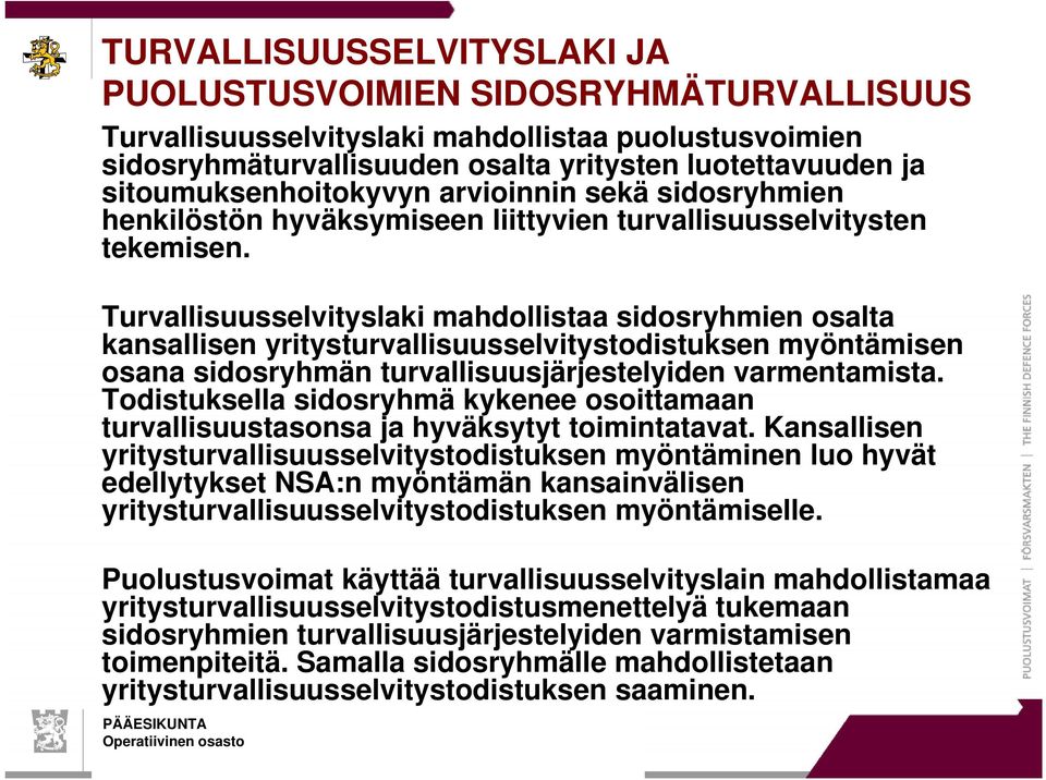 Turvallisuusselvityslaki mahdollistaa sidosryhmien osalta kansallisen yritysturvallisuusselvitystodistuksen myöntämisen osana sidosryhmän turvallisuusjärjestelyiden varmentamista.