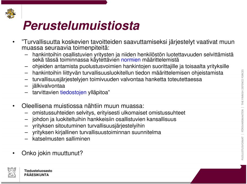 turvallisuusluokitellun tiedon määrittelemisen ohjeistamista turvallisuusjärjestelyjen toimivuuden valvontaa hanketta toteutettaessa jälkivalvontaa tarvittavien tiedostojen ylläpitoa Oleellisena